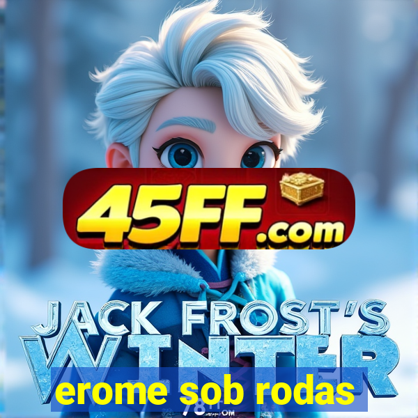 erome sob rodas